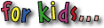 For Kids
